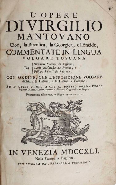 Virgilio, Publio Maronis : Virgilio Lopere di Virgilio Mantovano cio la Bucolica, la Georgica e lEneide commentata in lingua volgare toscana, in Venezia nella stamperia Baglioni, 1741.  - Asta Libri Antichi - Associazione Nazionale - Case d'Asta italiane