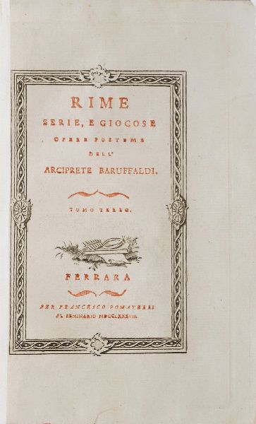 Girolamo Baruffaldi Rime serie, e giocose. Opere postume dell'arciprete Baruffaldi. Tomi: 1-2-3. Ferrara per Francesco Pomatelli 1786-1787.  - Asta Libri Antichi - Associazione Nazionale - Case d'Asta italiane