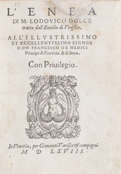 Dolce Lodovico L'Enea... tratto da l'Eneide di Virgilio. In Venetia, per Giovanni Varisco e compagni 1568.  - Asta Libri Antichi - Associazione Nazionale - Case d'Asta italiane