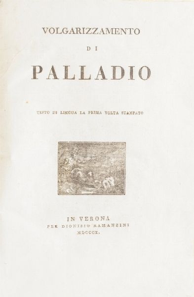 Palladio Rutilio Tauro Emiliano Volgarizzamento di Palladio, testo in lingua la prima volta stampato. In Verona per Dionisio Ramanzini, 1810.  - Asta Libri Antichi - Associazione Nazionale - Case d'Asta italiane