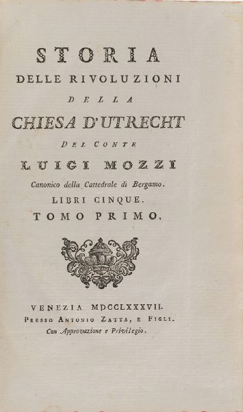 Mozzi Luigi Storia delle rivoluzioni della chiesa D'Utrecht... Venezia, Zatta, 1787, 5 libri in 3 volumi.  - Asta Libri Antichi - Associazione Nazionale - Case d'Asta italiane