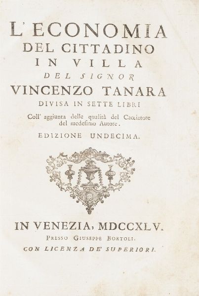 Tanara Vincenzo L'economia del cittadino in villa...edizione undicesima...in Venezia, presso Giuseppe Bortoli, 1745.  - Asta Libri Antichi - Associazione Nazionale - Case d'Asta italiane