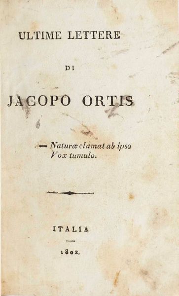 Foscolo Ugo : Foscolo Ugo Ultime lettere di Jacopo Ortis. Italia, 1802  - Asta Libri Antichi - Associazione Nazionale - Case d'Asta italiane