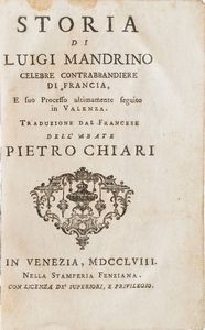 Chiari Pietro. Storia di Luigi Mandrino celebre contrabbandiere di Francia, Venezia, Fenziana, 1758.  - Asta Libri Antichi - Associazione Nazionale - Case d'Asta italiane