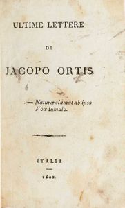Foscolo Ugo - Foscolo Ugo Ultime lettere di Jacopo Ortis. Italia, 1802