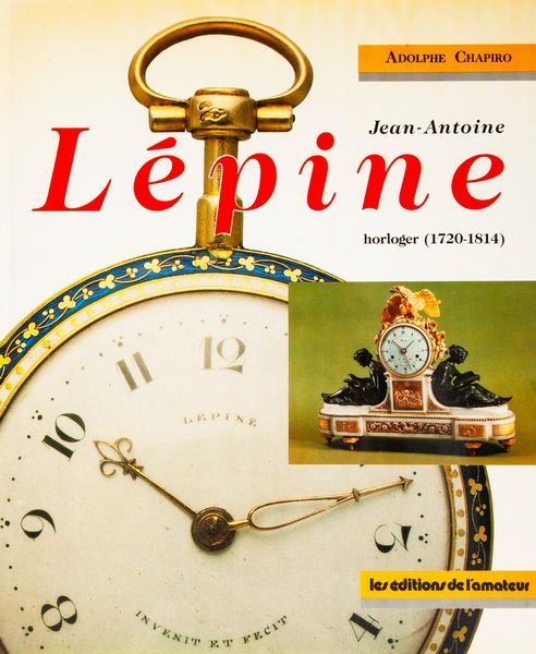 Adolphe Chapiro - Jean Antoine Lepine. Horloger (1720-1814). Histoire du Developpement de L'Horologerie en France, de 1600 a L'Empire  - Asta Orologi da Polso da Tasca e da Tavolo - Associazione Nazionale - Case d'Asta italiane