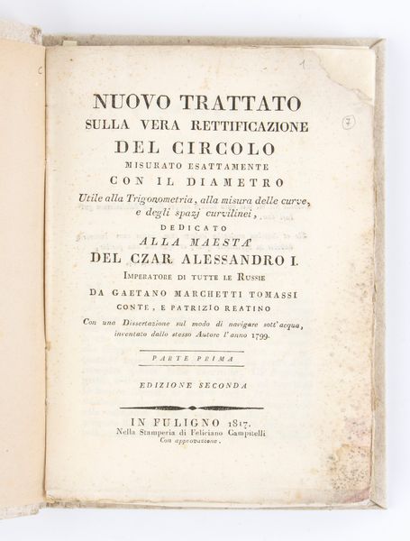 MARCHETTI TOMMASI GAETANO. NUOVO TRATTATO SULLA VERA RETTIFICAZIONE DEL CIRCOLO…..CON UNA DISSERTAZIONE DUL MODO DI NAVIGARE SOTT'ACQUA INVENTATA DALLO STESSO AUTORE L'ANNO 1799. Foligno 1817  - Asta Libri antichi, rarit bibliografiche e prime edizioni del '900 - Associazione Nazionale - Case d'Asta italiane