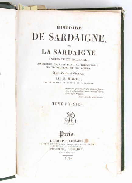 MIMAUT JEAN FRANCOIS. Histoire de Sardaigne ou la Sardaigne ancienne et moderne considérée dans ses lois, sa topographie, ses productions et ses moeurs. Paris, Blaise - Pélicier, 1825  - Asta Libri antichi, rarit bibliografiche e prime edizioni del '900 - Associazione Nazionale - Case d'Asta italiane