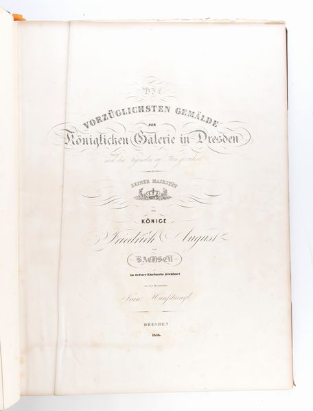 Die vorzüglichsten Gemälde der Königlichen Galerie in Dresden. Dresden 1836  - Asta Libri antichi, rarit bibliografiche e prime edizioni del '900 - Associazione Nazionale - Case d'Asta italiane