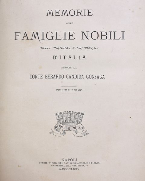 ANDIDA GONZAGA, Berardo. Memorie delle Famiglie Nobili delle Province Meridionali d'Italia. Napoli , Stabil. Tipog. del Cav. De Angelis e Filgio - 1875 / 1882  - Asta Libri antichi, rarit bibliografiche e prime edizioni del '900 - Associazione Nazionale - Case d'Asta italiane