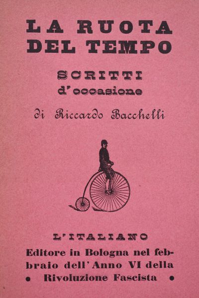 BACCHELLI, Riccardo. LA RUOTA DEL TEMPO. SCRITTI D'OCCASIONE. 1928.  - Asta Libri antichi, rarit bibliografiche e prime edizioni del '900 - Associazione Nazionale - Case d'Asta italiane