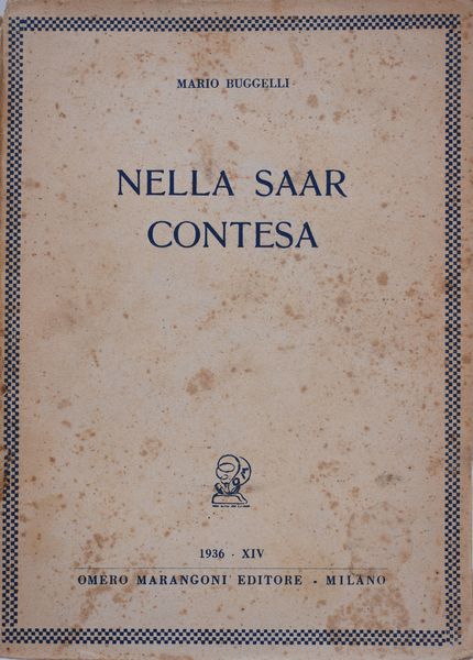 BUGGELLI, Mario. NELLA SAAR CONTESA. 1936.  - Asta Libri antichi, rarit bibliografiche e prime edizioni del '900 - Associazione Nazionale - Case d'Asta italiane