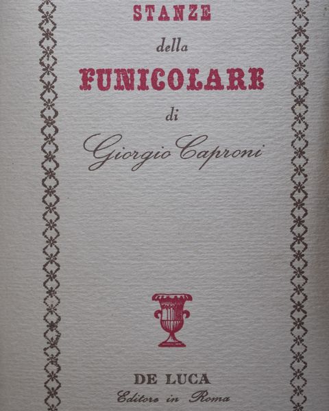 CAPRONI, Giorgio. STANZE DELLA FUNICOLARE. 1952.  - Asta Libri antichi, rarit bibliografiche e prime edizioni del '900 - Associazione Nazionale - Case d'Asta italiane