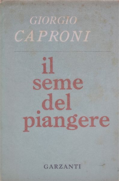 CAPRONI, Giorgio. IL SEME DEL PIANGERE. 1959.  - Asta Libri antichi, rarit bibliografiche e prime edizioni del '900 - Associazione Nazionale - Case d'Asta italiane