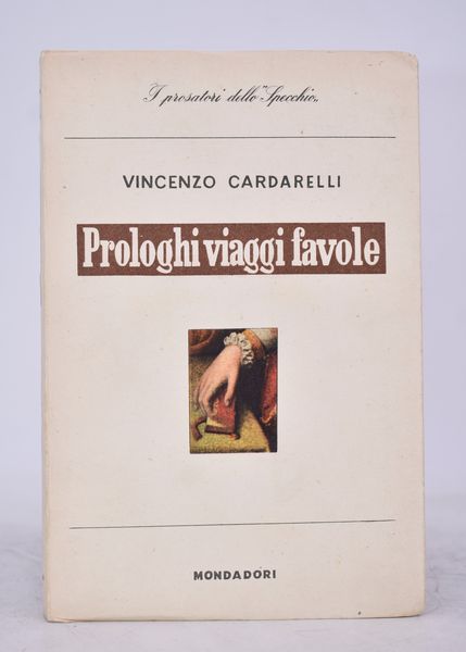 CARDARELLI, Vincenzo. PROLOGHI VIAGGI FAVOLE. 1946.  - Asta Libri antichi, rarit bibliografiche e prime edizioni del '900 - Associazione Nazionale - Case d'Asta italiane