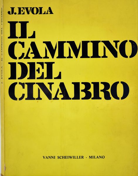 EVOLA, Julius. IL CAMMINO DEL CINABRO. 1972.  - Asta Libri antichi, rarit bibliografiche e prime edizioni del '900 - Associazione Nazionale - Case d'Asta italiane