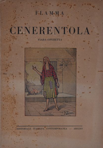 FLAMMA  CENERENTOLA. FIABA OPERETTA. 1928  - Asta Libri antichi, rarit bibliografiche e prime edizioni del '900 - Associazione Nazionale - Case d'Asta italiane