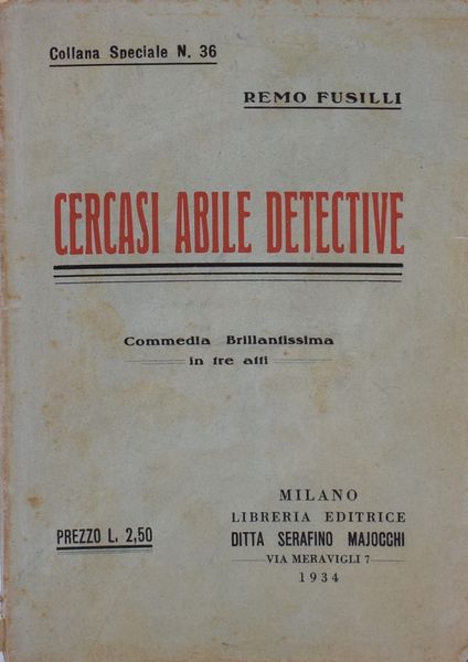 FUSILLI, Remo. CERCASI ABILE DETECTIVE. COMMEDIA BRILLANTISSIMA IN TRE ATTI. 1934.  - Asta Libri antichi, rarit bibliografiche e prime edizioni del '900 - Associazione Nazionale - Case d'Asta italiane