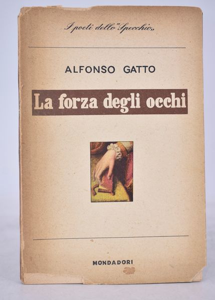 GATTO, Alfonso. LA FORZA DEGLI OCCHI. 1954.  - Asta Libri antichi, rarit bibliografiche e prime edizioni del '900 - Associazione Nazionale - Case d'Asta italiane