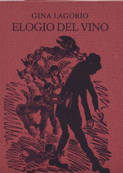 LAGORIO, Gina. ELOGIO DEL VINO. 1986.  - Asta Libri antichi, rarit bibliografiche e prime edizioni del '900 - Associazione Nazionale - Case d'Asta italiane