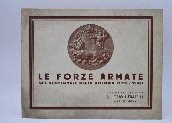 LE FORZE ARMATE NELLE CONIAZIONI DELLO STABILIMENTO ARTISTICO F. M. LORIOLI. 1938.  - Asta Libri antichi, rarit bibliografiche e prime edizioni del '900 - Associazione Nazionale - Case d'Asta italiane