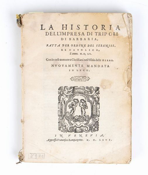 ALFONSO DE ULLOA. LA HISTORIA DELL'IMPRESA DI TRIPOLI DI BARBARIA FATTA PER ORDINE DEL SERENISS. RE CATTOLICO L'ANNO 1560 CON LE COSE AUENUTE A CHRISTIANI NELL'ISOLA DI ZERBE. VENEZIA FRANCESCO RAMPAZETTO 1566  - Asta Libri antichi, rarit bibliografiche e prime edizioni del '900 - Associazione Nazionale - Case d'Asta italiane