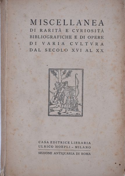 LIBRERIA ANTIQUARIA ULRICO HOEPLI MISCELLANEA DI RARITÀ E CURIOSITÀ BIBLIOGRAFICHE E DI OPERE DI VARIA CULTURA DAL SECOLO XVI AL XX. 1936.  - Asta Libri antichi, rarit bibliografiche e prime edizioni del '900 - Associazione Nazionale - Case d'Asta italiane