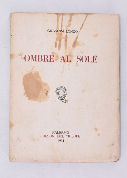 LONGO, Giovanni. OMBRE AL SOLE. 1931.  - Asta Libri antichi, rarit bibliografiche e prime edizioni del '900 - Associazione Nazionale - Case d'Asta italiane