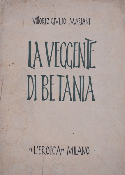 MARIANI, Vittorio Giulio. LA VEGGENTE DI BETANIA. 1931.  - Asta Libri antichi, rarit bibliografiche e prime edizioni del '900 - Associazione Nazionale - Case d'Asta italiane