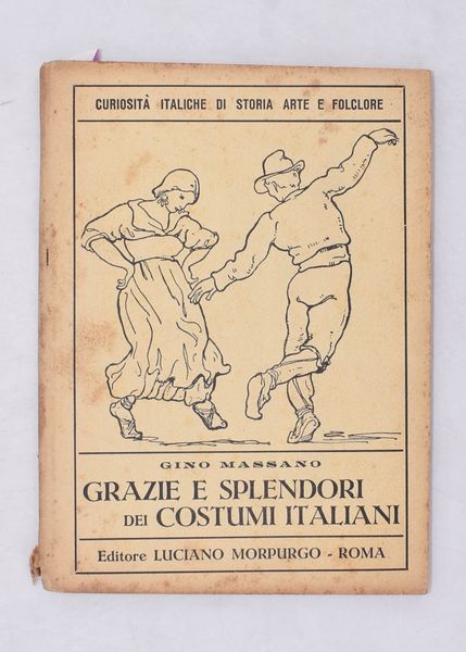 MASSANO, Gino. GRAZIE E SPLENDORI DEI COSTUMI ITALIANI. 1930.  - Asta Libri antichi, rarit bibliografiche e prime edizioni del '900 - Associazione Nazionale - Case d'Asta italiane