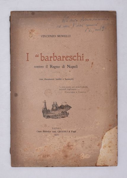 MORELLI, Vincenzo. I “BARBARESCHI” CONTRO IL REGNO DI NAPOLI. CON DOCUMENTI INEDITI E FACSIMILI. 1920.  - Asta Libri antichi, rarit bibliografiche e prime edizioni del '900 - Associazione Nazionale - Case d'Asta italiane