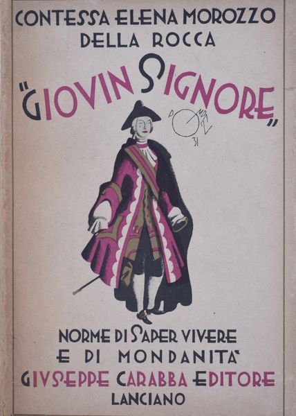 MOROZZO DELLA ROCCA (Contessa), Elena. GIOVIN SIGNORE. NORME DI SAPER VIVERE E DI MONDANITÀ. 1931.  - Asta Libri antichi, rarit bibliografiche e prime edizioni del '900 - Associazione Nazionale - Case d'Asta italiane