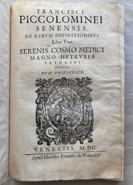 PICCOLOMINI FRANCESCO. De Rerum Definitionibus.  Venice, Francesco de Franceschi ‘s heirs, 1600.  - Asta Libri antichi, rarit bibliografiche e prime edizioni del '900 - Associazione Nazionale - Case d'Asta italiane