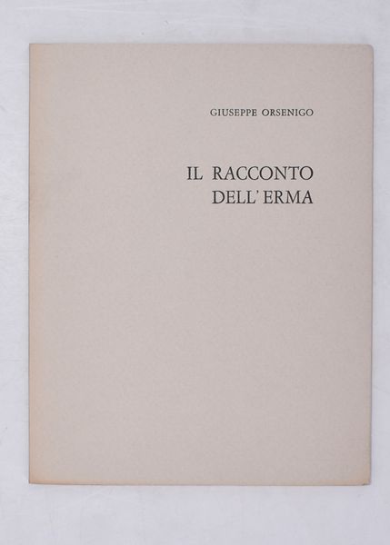 ORSENIGO, Giuseppe. IL RACCONTO DELL'ERMA. 1971.  - Asta Libri antichi, rarit bibliografiche e prime edizioni del '900 - Associazione Nazionale - Case d'Asta italiane