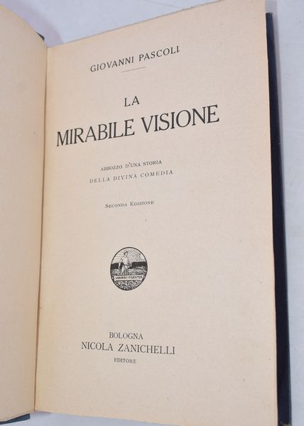 PASCOLI, Giovanni. LA MIRABILE VISIONE. ABBOZZO D'UNA STORIA DELLA DIVINA COMMEDIA. 1913.  - Asta Libri antichi, rarit bibliografiche e prime edizioni del '900 - Associazione Nazionale - Case d'Asta italiane