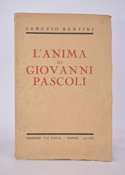 BENTINI, Genuzio. L'ANIMA DI GIOVANNI PASCOLI. 1933.  - Asta Libri antichi, rarit bibliografiche e prime edizioni del '900 - Associazione Nazionale - Case d'Asta italiane