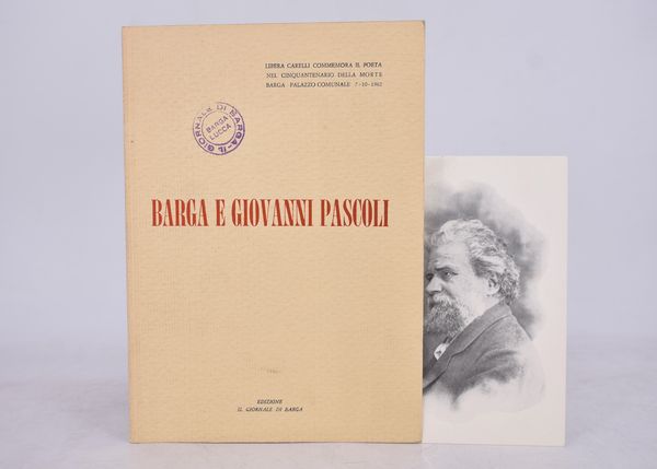 CARELLI, Libera. BARGA E GIOVANNI PASCOLI. LIBERA CARELLI COMMEMORA IL POETA NEL CINQUANTENARIO DELLA MORTE. BARGA PALAZZO COMUNALE 7-10-1962.  - Asta Libri antichi, rarit bibliografiche e prime edizioni del '900 - Associazione Nazionale - Case d'Asta italiane