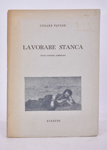 PAVESE, Cesare. LAVORARE STANCA. 1943.  - Asta Libri antichi, rarit bibliografiche e prime edizioni del '900 - Associazione Nazionale - Case d'Asta italiane