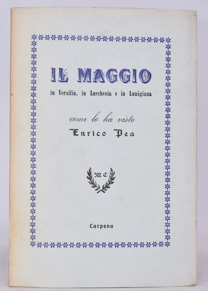 PEA, Enrico. IL MAGGIO IN VERSILIA IN LUCCHESIA E IN LUNIGIANA. 1954.  - Asta Libri antichi, rarit bibliografiche e prime edizioni del '900 - Associazione Nazionale - Case d'Asta italiane