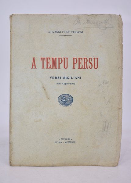 PERRONI, Giovanni Fiore. A TEMPU PERSU. VERSI SICILIANI (CON APPENDICE). 1931.  - Asta Libri antichi, rarit bibliografiche e prime edizioni del '900 - Associazione Nazionale - Case d'Asta italiane