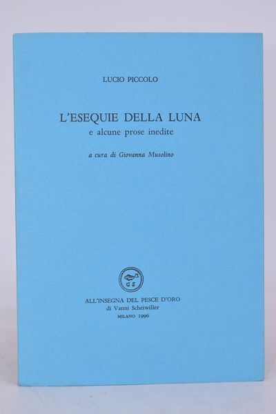 PICCOLO, Lucio. L'ESEQUIE DELLA LUNA E ALCUNE PROSE INEDITE. 1996.  - Asta Libri antichi, rarit bibliografiche e prime edizioni del '900 - Associazione Nazionale - Case d'Asta italiane