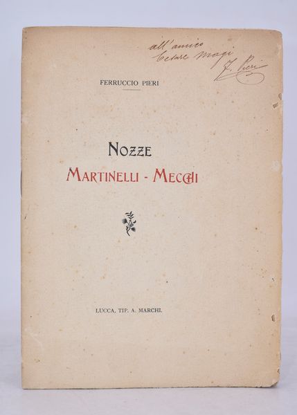 PIERI, Ferruccio. NOZZE MARTINELLI-MECCHI. 1911.  - Asta Libri antichi, rarit bibliografiche e prime edizioni del '900 - Associazione Nazionale - Case d'Asta italiane