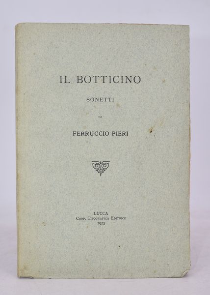 PIERI, Ferruccio. IL BOTTICINO. 1923.  - Asta Libri antichi, rarit bibliografiche e prime edizioni del '900 - Associazione Nazionale - Case d'Asta italiane