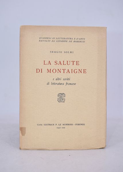 SOLMI, Sergio. LA SALUTE DI MONTAIGNE E ALTRI SCRITTI DI LETTERATURA FRANCESE. 1942.  - Asta Libri antichi, rarit bibliografiche e prime edizioni del '900 - Associazione Nazionale - Case d'Asta italiane