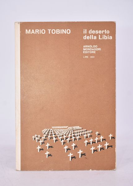 TOBINO, Mario. IL DESERTO DELLA LIBIA. 1964.  - Asta Libri antichi, rarit bibliografiche e prime edizioni del '900 - Associazione Nazionale - Case d'Asta italiane