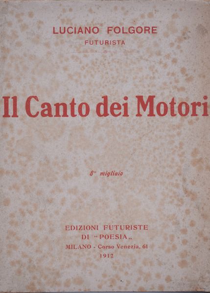 FOLGORE, Luciano (VECCHI, Omero). IL CANTO DEI MOTORI. VERSI LIBERI. 1912.  - Asta Libri antichi, rarit bibliografiche e prime edizioni del '900 - Associazione Nazionale - Case d'Asta italiane