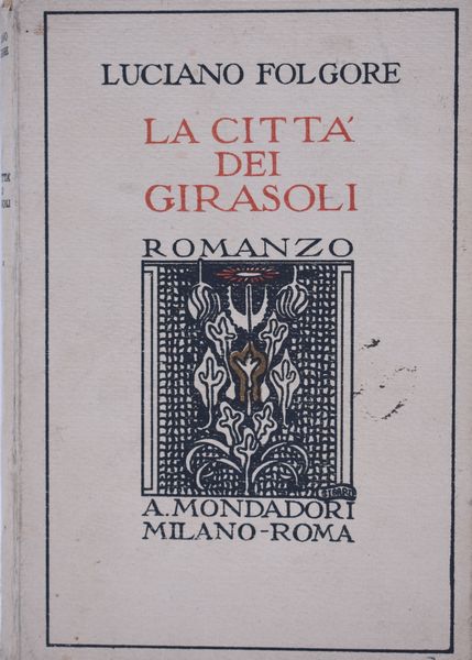 FOLGORE, Luciano (VECCHI, Omero). LA CITTÀ DEI GIRASOLI. 1924.  - Asta Libri antichi, rarit bibliografiche e prime edizioni del '900 - Associazione Nazionale - Case d'Asta italiane