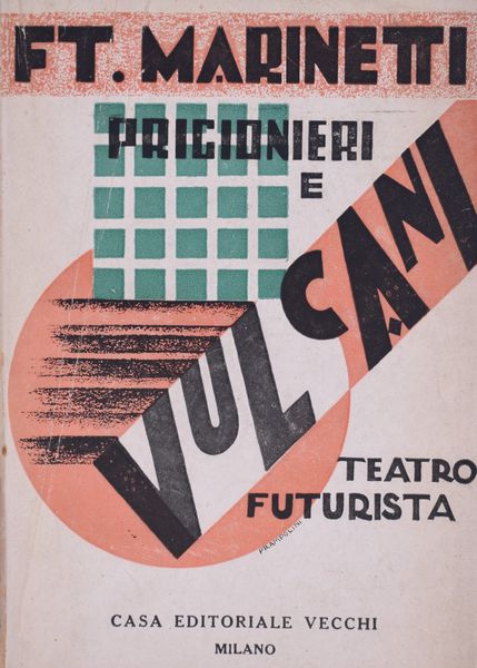 MARINETTI, Filippo Tommaso. PRIGIONIERI E VULCANI. TEATRO FUTURISTA CON SCENE DINAMICHE (TRICROMIE) DI ENRICO PRAMPOLINI E INTERMEZZI MUSICALI DI FRANCO CASAVOLA. 1927.  - Asta Libri antichi, rarit bibliografiche e prime edizioni del '900 - Associazione Nazionale - Case d'Asta italiane