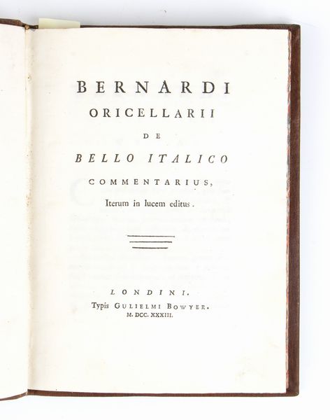 BERNARDO RUCELLAI. De bello italico, De bello pisano. Londra Bowyer 1733  - Asta Libri antichi, rarit bibliografiche e prime edizioni del '900 - Associazione Nazionale - Case d'Asta italiane