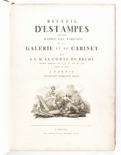 Recueil d'estampes gravées d'aprez les tableaux de la Galerie et du Cabinet de S.E. Mr le comte de Bruhl ... 1. partie ... contenant cinquante pieces. A Dresde : chez Georges Conrad Walther, 1754  - Asta Libri antichi, rarit bibliografiche e prime edizioni del '900 - Associazione Nazionale - Case d'Asta italiane